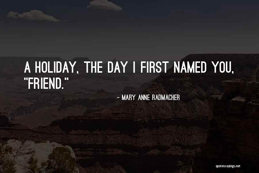 Holiday With Best Friend Quotes By Mary Anne Radmacher Holiday With Best Friend Quotes By Mary Anne Radmacher