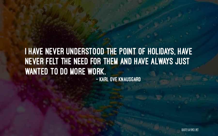 Holidays And Work Quotes By Karl Ove Knausgard Holidays And Work Quotes By Karl Ove Knausgard