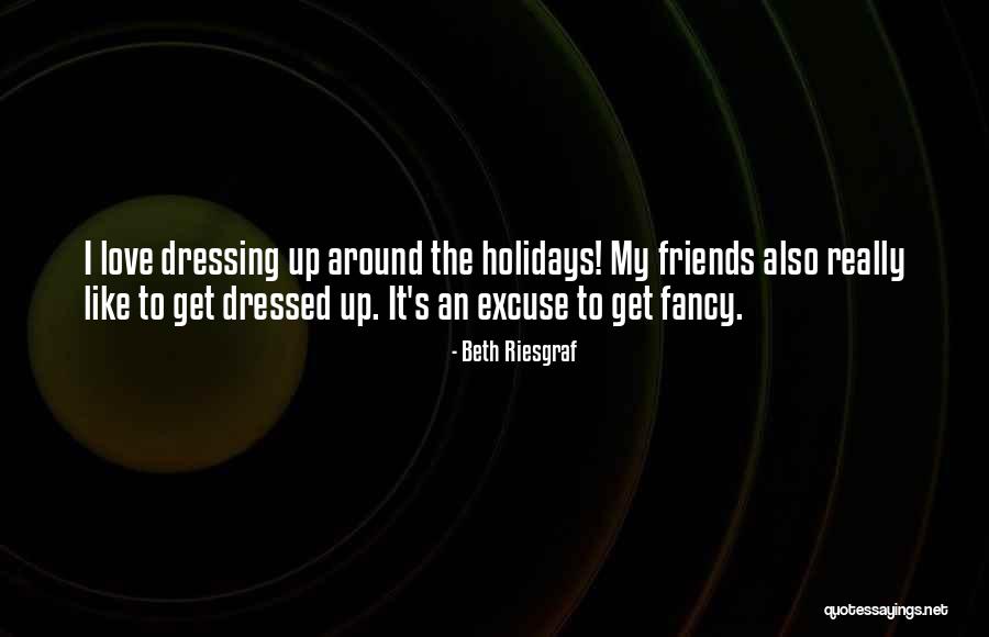 Holidays With Friends Quotes By Beth Riesgraf Holidays With Friends Quotes By Beth Riesgraf