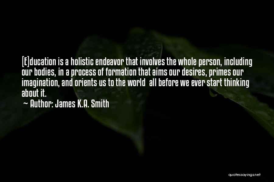 Holistic Quotes By James K.A. Smith