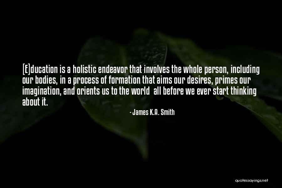 Holistic Quotes By James K.A. Smith