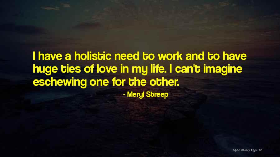 Holistic Quotes By Meryl Streep