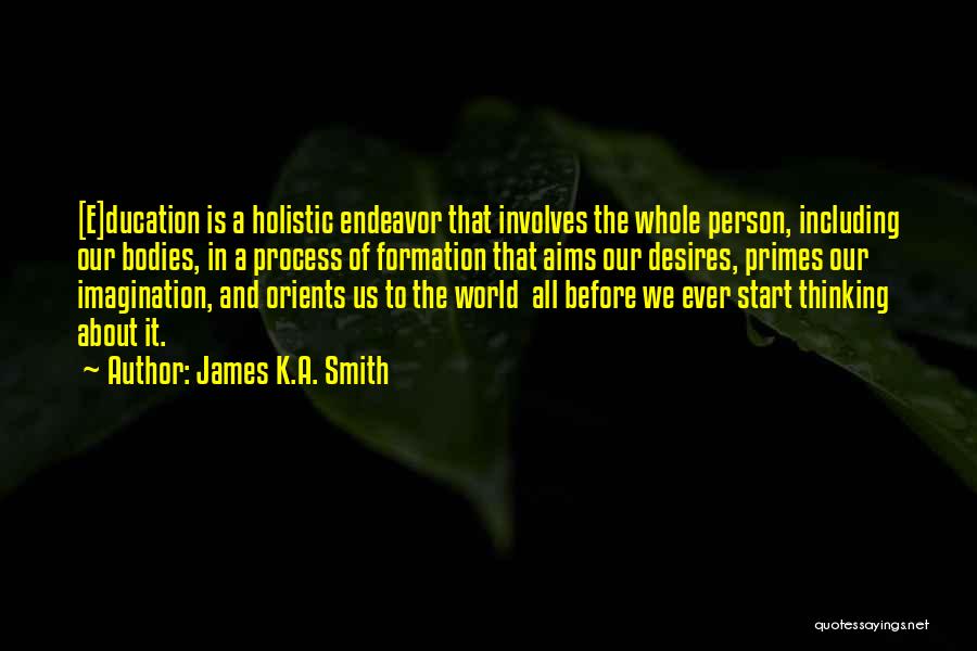 Holistic Thinking Quotes By James K.A. Smith