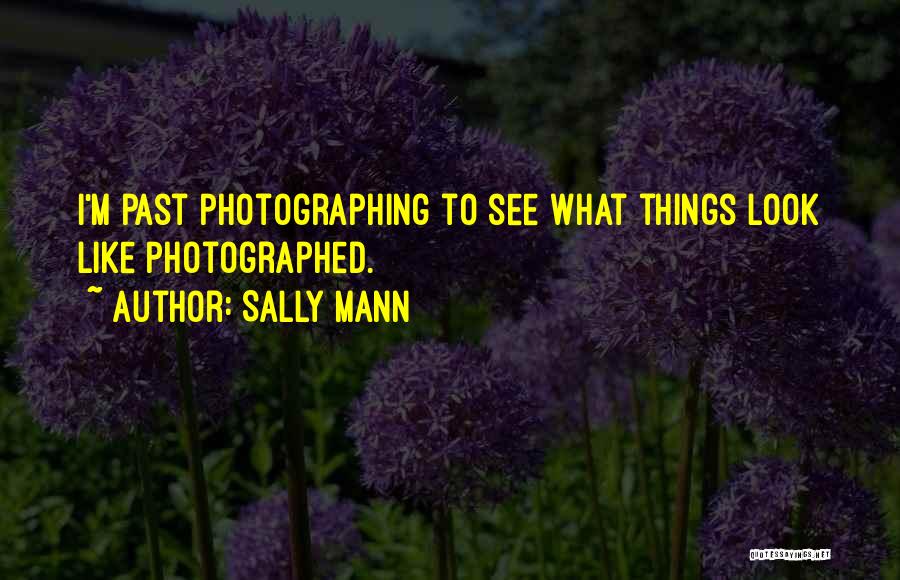 Hollaindaisesauce Quotes By Sally Mann
