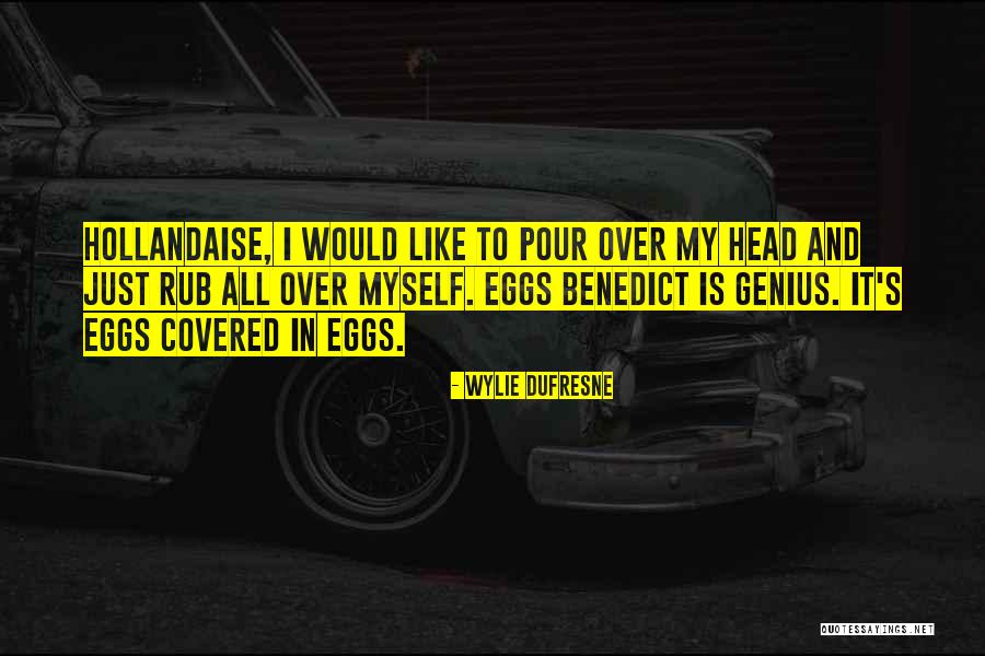 Hollandaise Quotes By Wylie Dufresne Hollandaise Quotes By Wylie Dufresne