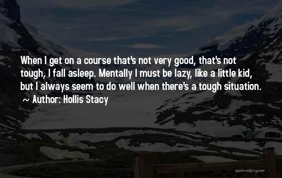 Hollis Stacy Quotes 1079324