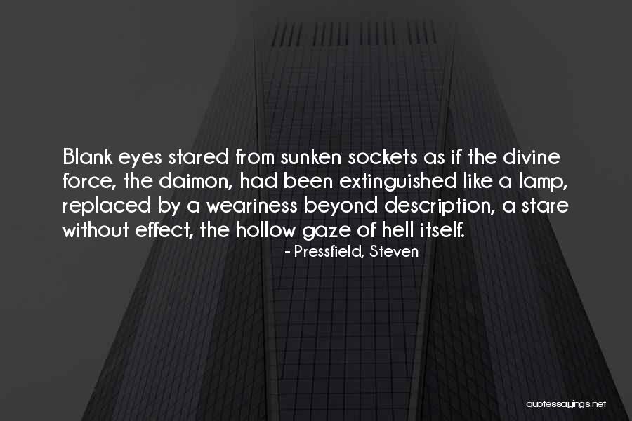Hollow Eyes Quotes By Pressfield, Steven Hollow Eyes Quotes By Pressfield, Steven