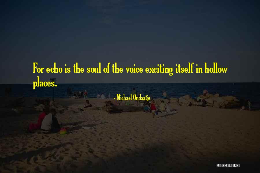 Hollow Soul Quotes By Michael Ondaatje Hollow Soul Quotes By Michael Ondaatje
