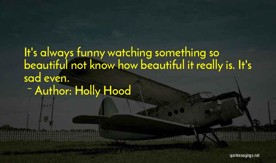 Holly Hood Quotes 1009410