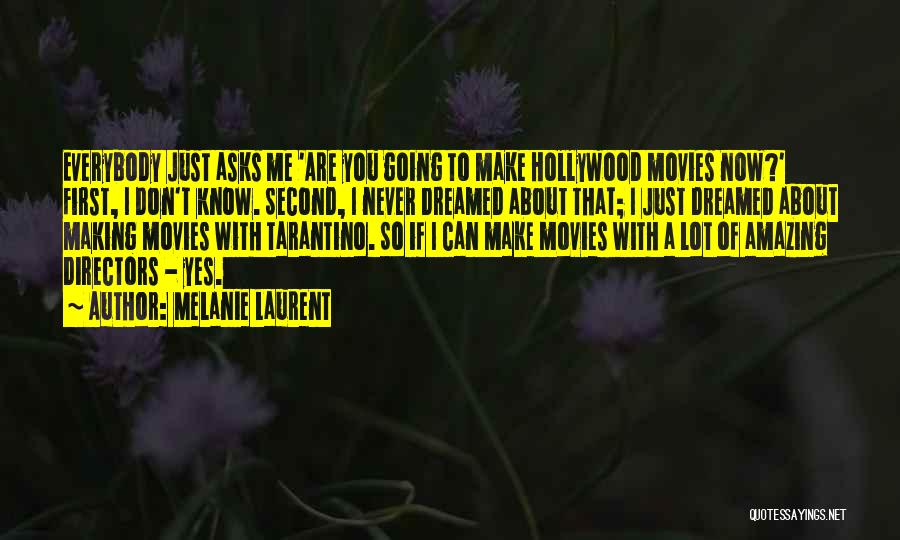 Hollywood Directors Quotes By Melanie Laurent