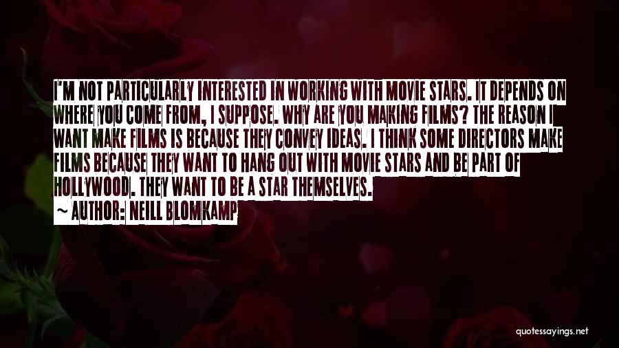 Hollywood Directors Quotes By Neill Blomkamp