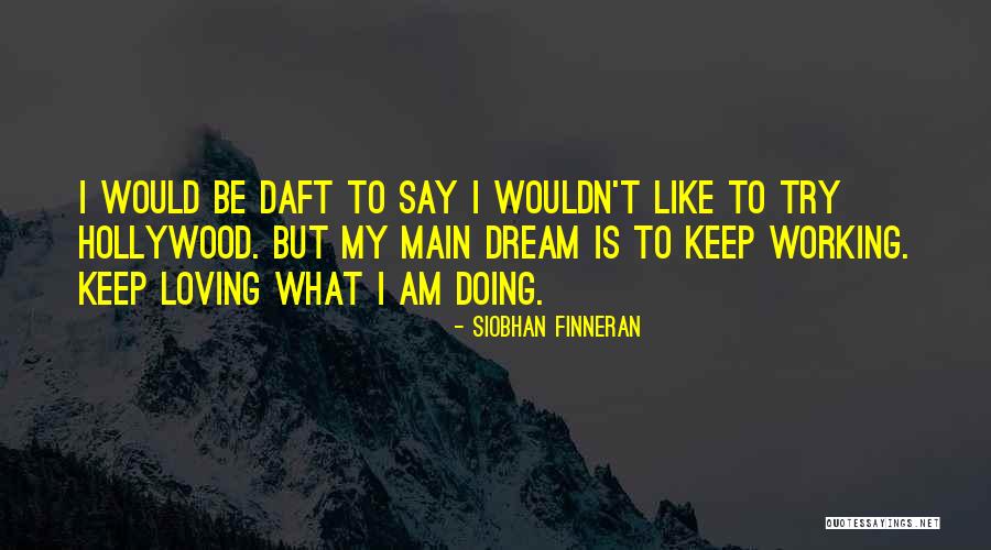 Hollywood Dream Quotes By Siobhan Finneran
