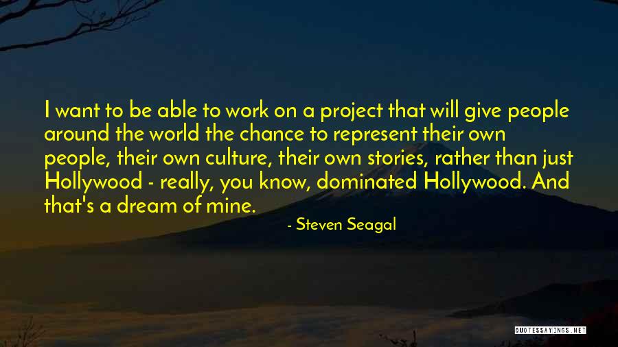 Hollywood Dream Quotes By Steven Seagal
