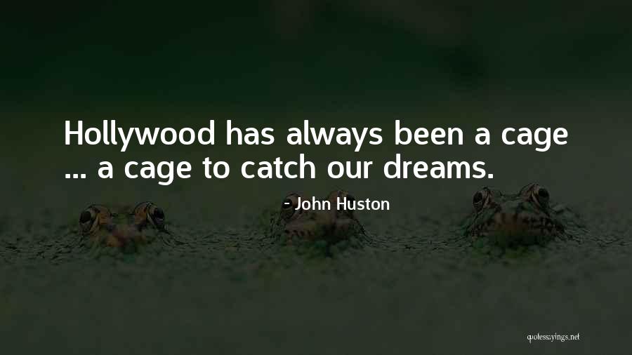 Hollywood Dreams Quotes By John Huston Hollywood Dreams Quotes By John Huston