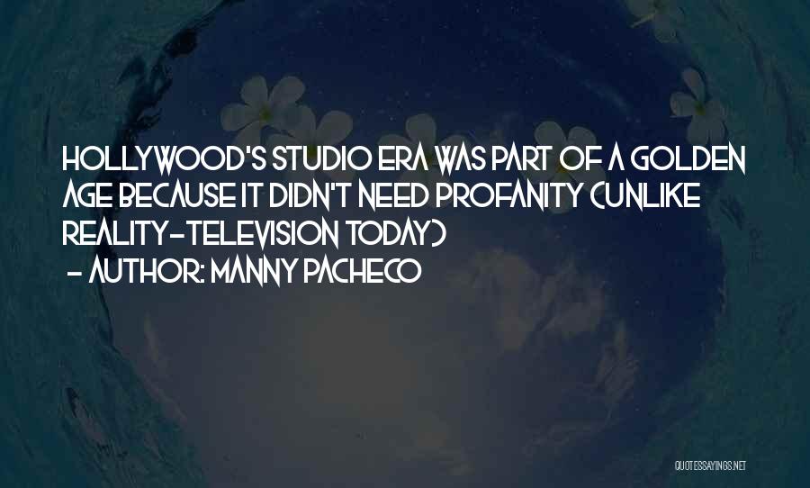 Hollywood Golden Age Quotes By Manny Pacheco