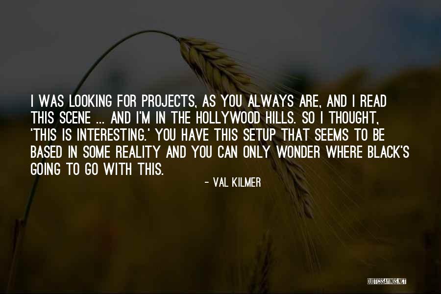 Hollywood Hills Quotes By Val Kilmer