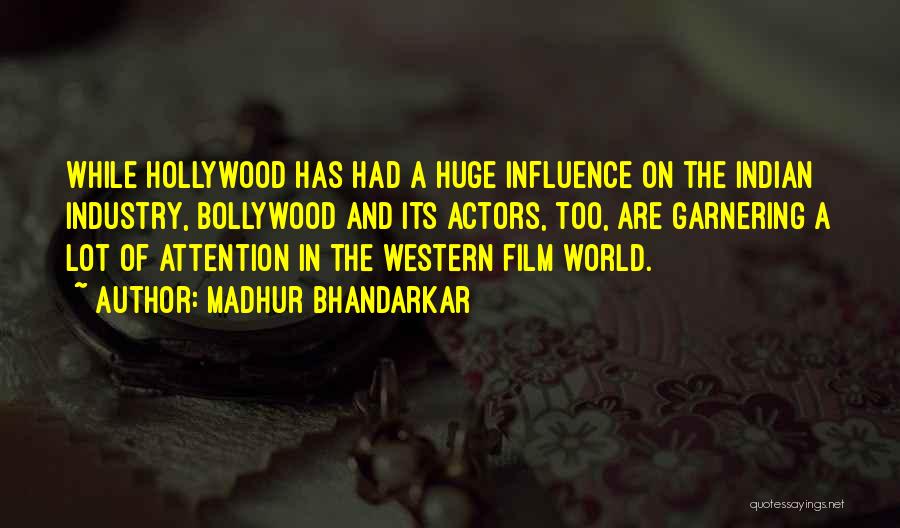 Hollywood Influence Quotes By Madhur Bhandarkar