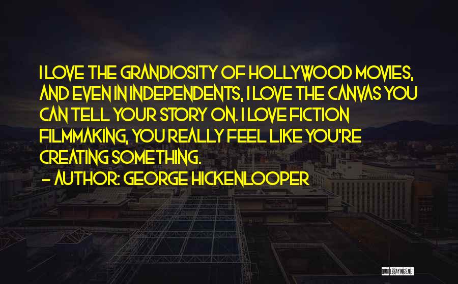 Hollywood Movies Quotes By George Hickenlooper Hollywood Movies Quotes By George Hickenlooper
