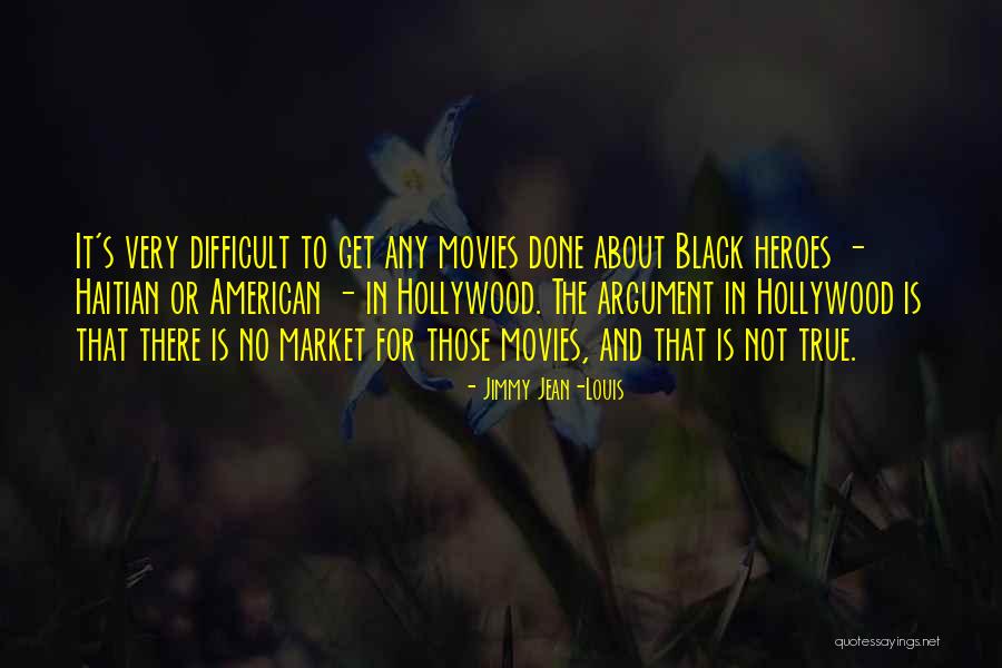 Hollywood Movies Quotes By Jimmy Jean-Louis