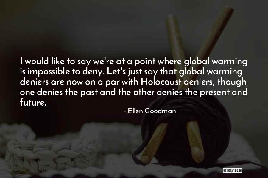 Holocaust Deniers Quotes By Ellen Goodman Holocaust Deniers Quotes By Ellen Goodman