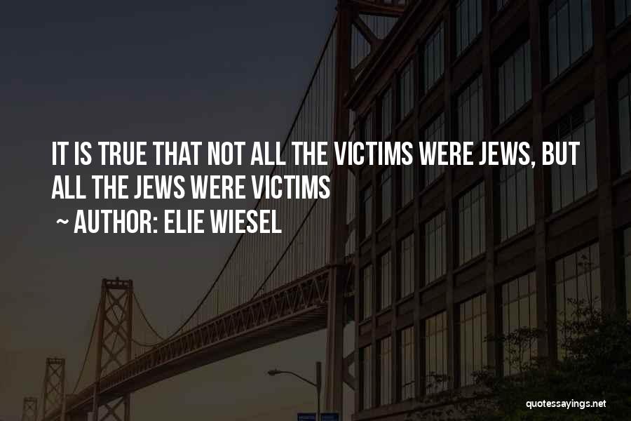 Holocaust Victims Quotes By Elie Wiesel