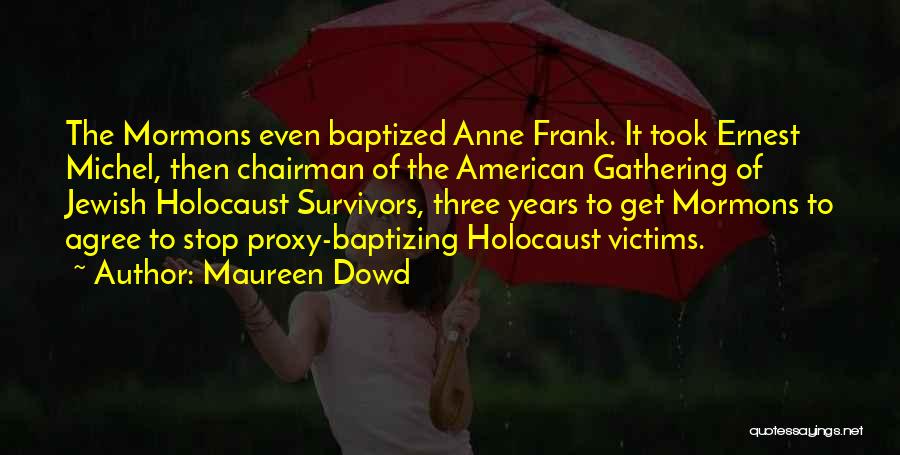 Holocaust Victims Quotes By Maureen Dowd