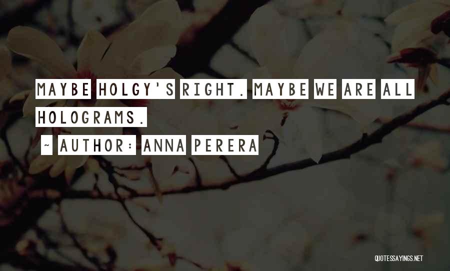 Holograms Quotes By Anna Perera