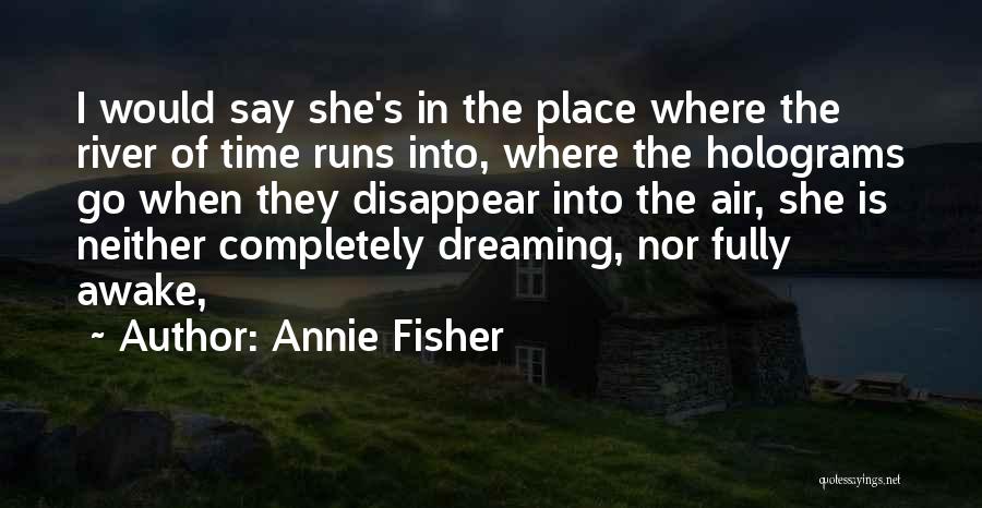 Holograms Quotes By Annie Fisher