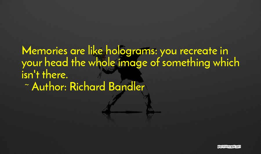 Holograms Quotes By Richard Bandler