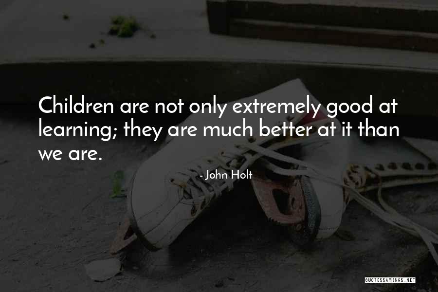 Holt Quotes By John Holt Holt Quotes By John Holt