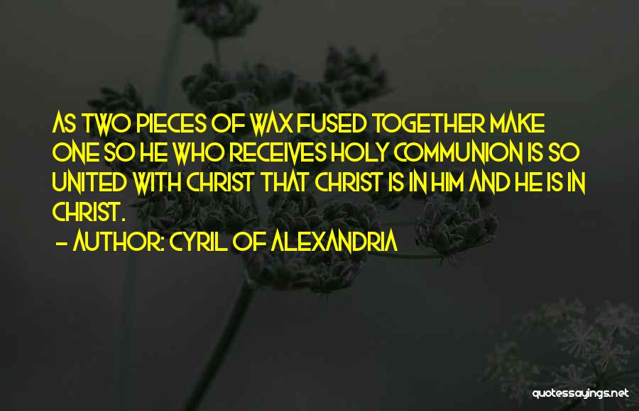 Holy Communion Quotes By Cyril Of Alexandria