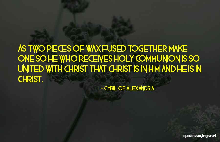 Holy Communion Quotes By Cyril Of Alexandria