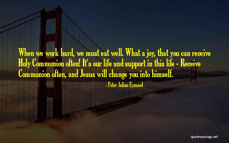 Holy Communion Quotes By Peter Julian Eymard Holy Communion Quotes By Peter Julian Eymard