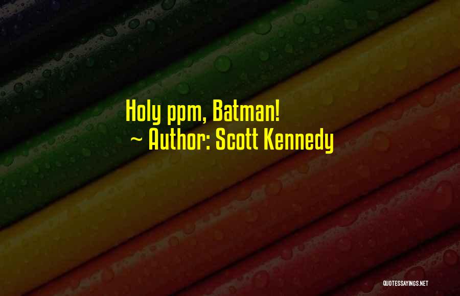 Holy Cow Batman Quotes By Scott Kennedy