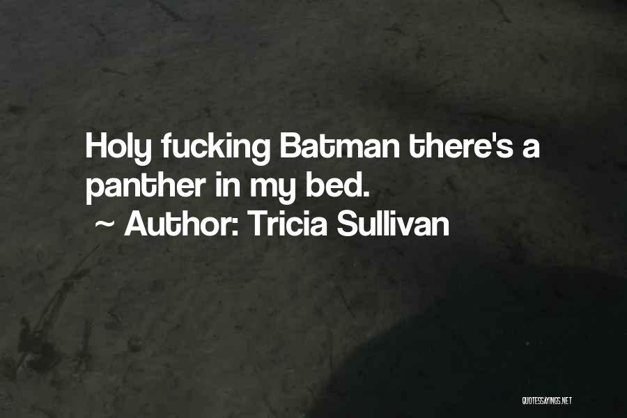 Holy Cow Batman Quotes By Tricia Sullivan