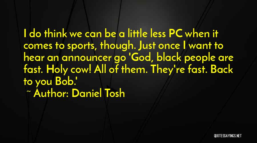 Holy Cow Quotes By Daniel Tosh