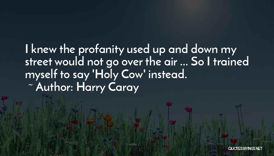 Holy Cow Quotes By Harry Caray