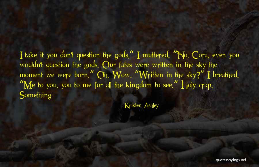 Holy Crap Quotes By Kristen Ashley Holy Crap Quotes By Kristen Ashley