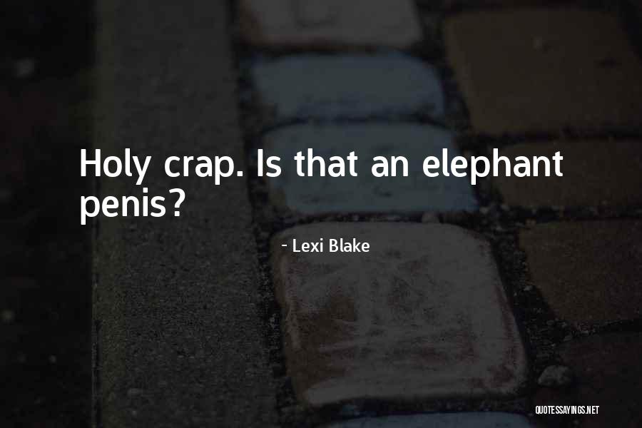 Holy Crap Quotes By Lexi Blake Holy Crap Quotes By Lexi Blake