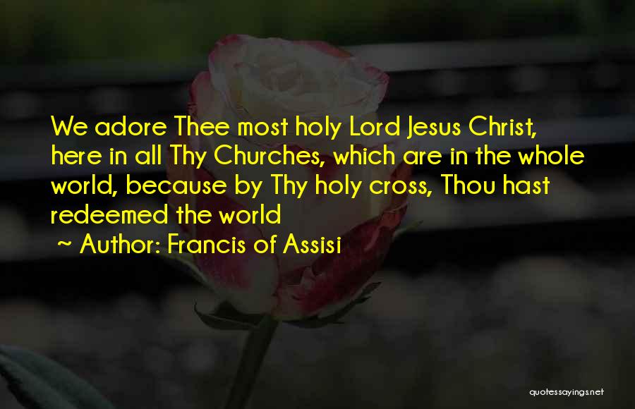 Holy Cross Quotes By Francis Of Assisi