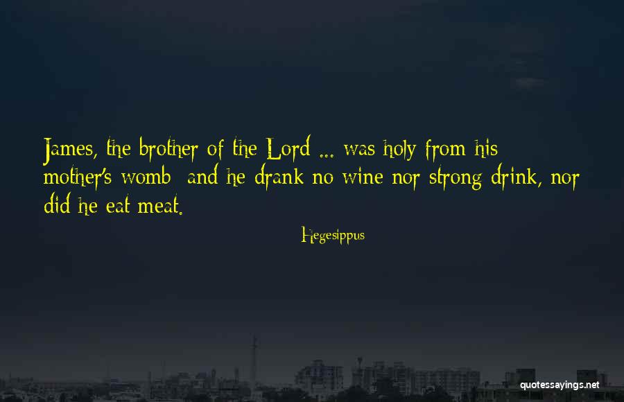 Holy Drink Quotes By Hegesippus Holy Drink Quotes By Hegesippus
