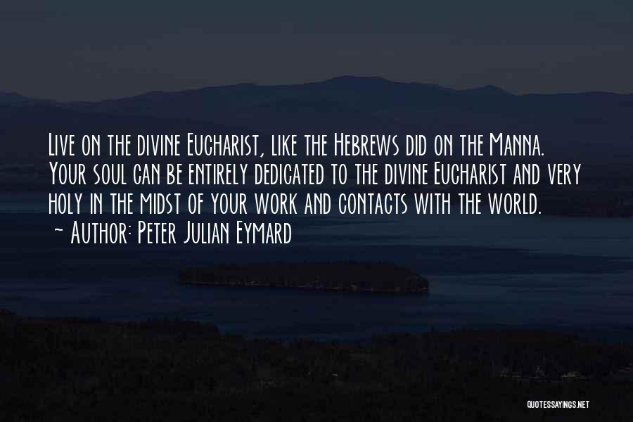 Holy Eucharist Quotes By Peter Julian Eymard