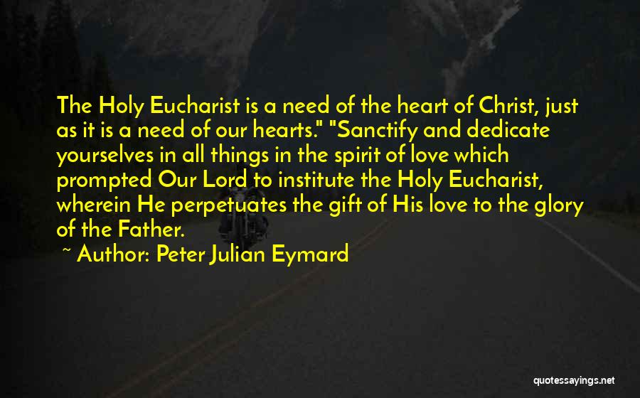 Holy Eucharist Quotes By Peter Julian Eymard