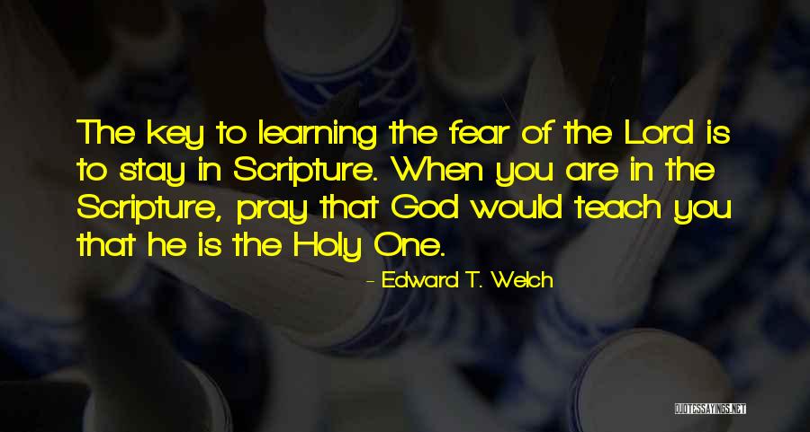 Holy Fear Quotes By Edward T. Welch Holy Fear Quotes By Edward T. Welch