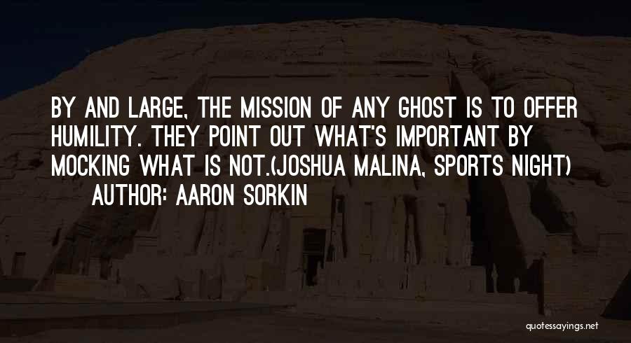 Holy Ghosts Quotes By Aaron Sorkin