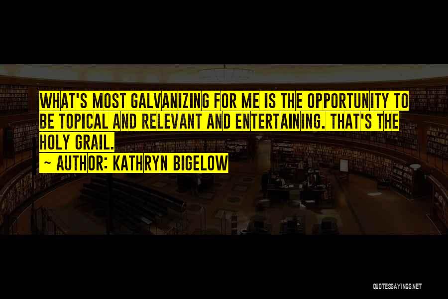 Holy Grail Quotes By Kathryn Bigelow