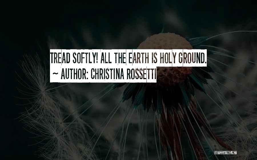 Holy Ground Quotes By Christina Rossetti