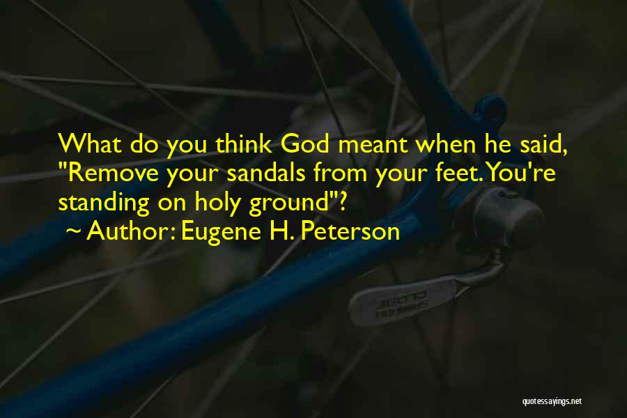 Holy Ground Quotes By Eugene H. Peterson