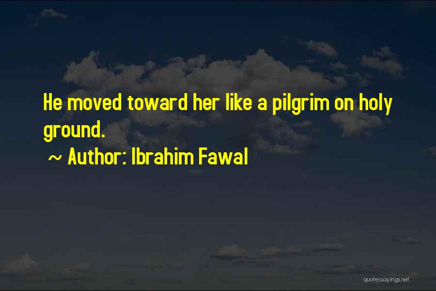 Holy Ground Quotes By Ibrahim Fawal