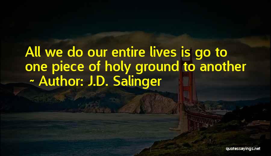 Holy Ground Quotes By J.D. Salinger